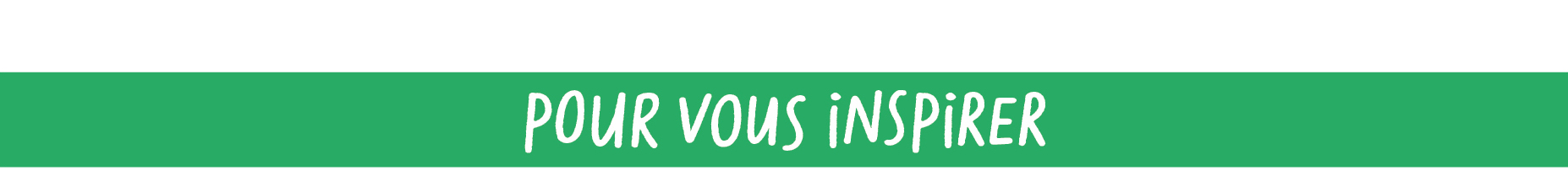 Pour vous inspirer