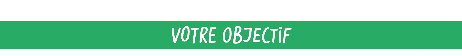 Votre objectif